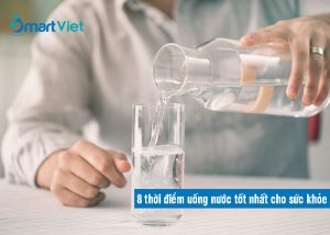 Bật mí 8 thời điểm uống nước tốt nhất cho sức khỏe