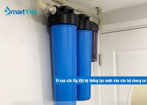 Vì sao cần lắp đặt hệ thống lọc nước cho căn hộ chung cư